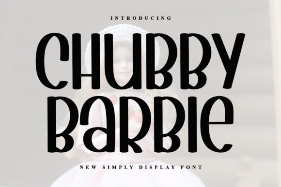 Chubby Barbie: The Display Font That Brings Joy to Your Designs
