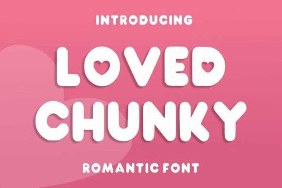 Loved Chunky: A Font That Brings Warmth and Joy to Your Designs